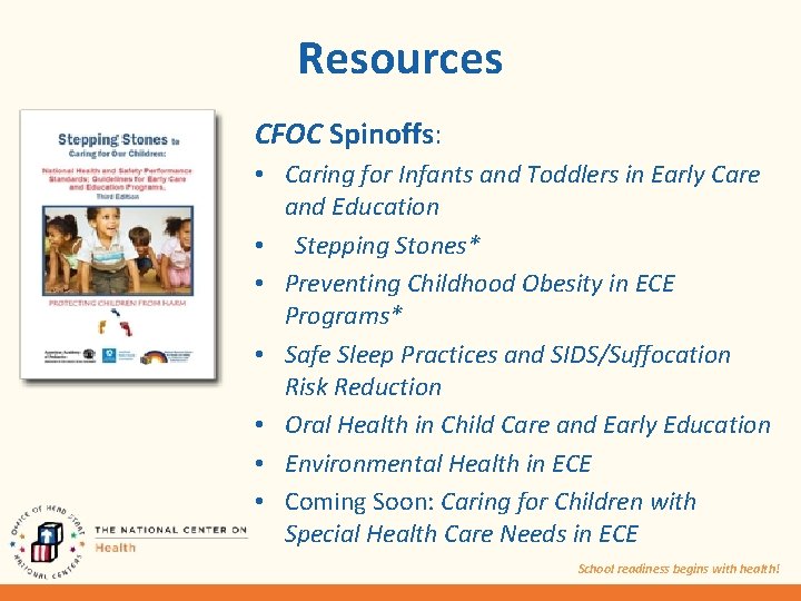 Resources CFOC Spinoffs: • Caring for Infants and Toddlers in Early Care and Education