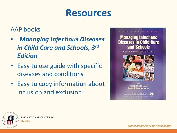 Resources AAP books • Managing Infectious Diseases in Child Care and Schools, 3 rd