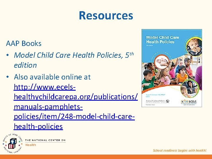 Resources AAP Books • Model Child Care Health Policies, 5 th edition • Also