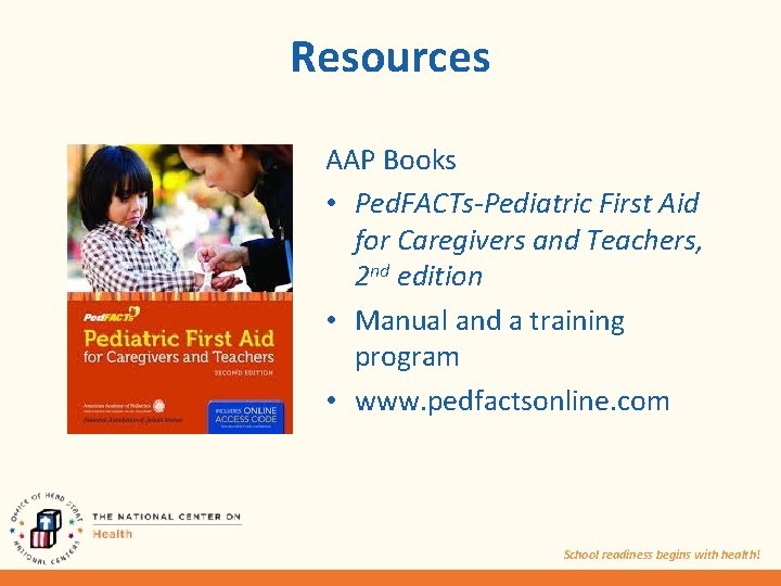 Resources AAP Books • Ped. FACTs-Pediatric First Aid for Caregivers and Teachers, 2 nd