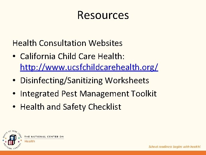 Resources Health Consultation Websites • California Child Care Health: http: //www. ucsfchildcarehealth. org/ •