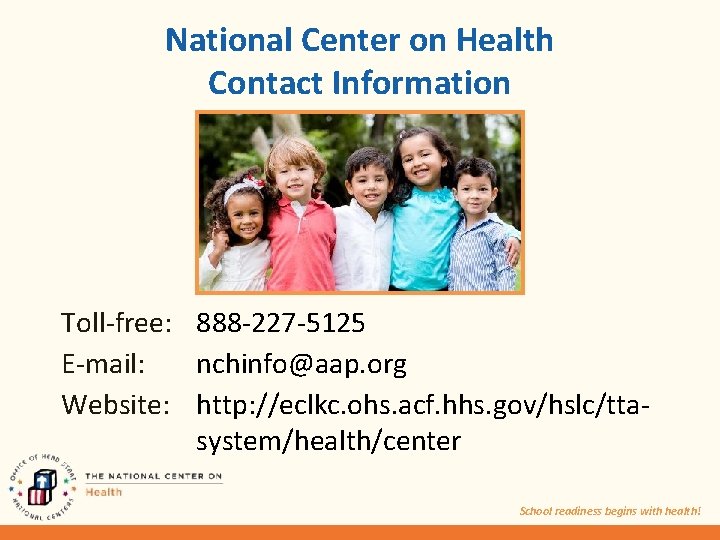 National Center on Health Contact Information Toll-free: 888 -227 -5125 E-mail: nchinfo@aap. org Website: