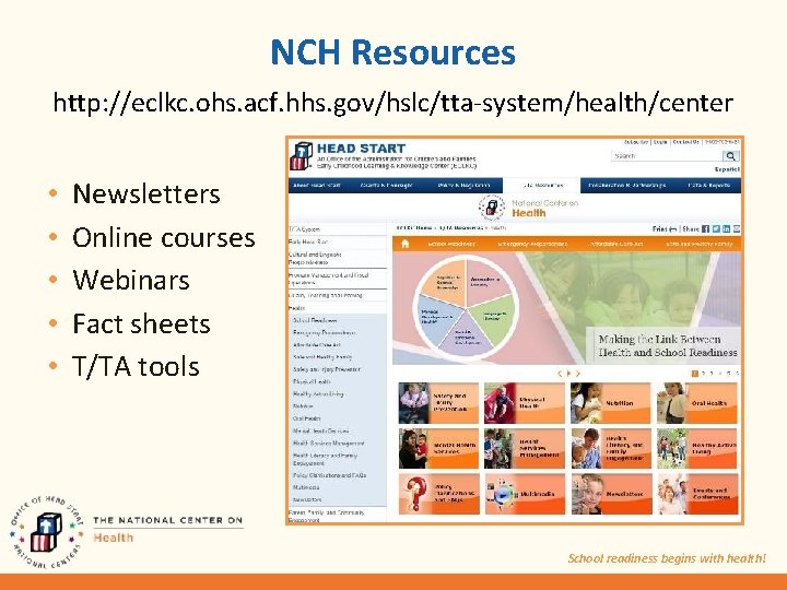 NCH Resources http: //eclkc. ohs. acf. hhs. gov/hslc/tta-system/health/center • • • Newsletters Online courses