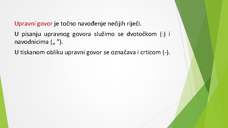 Upravni govor je točno navođenje nečijih riječi. U pisanju upravnog govora služimo se dvotočkom