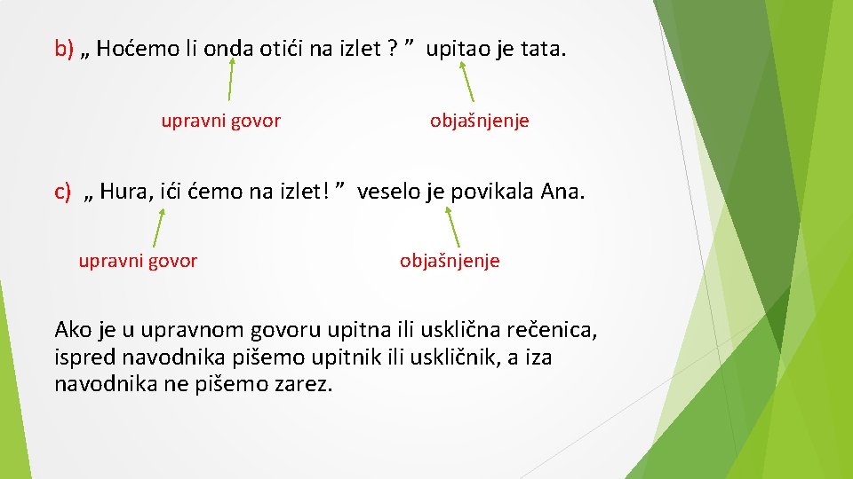 b) „ Hoćemo li onda otići na izlet ? ” upitao je tata. upravni