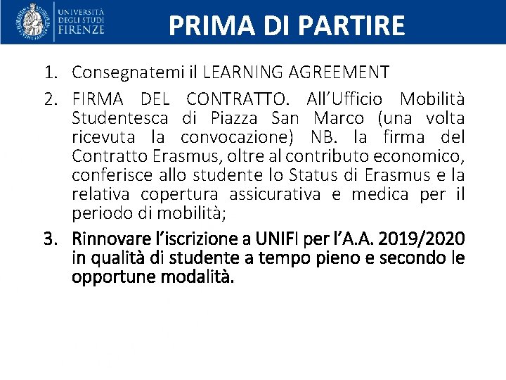 PRIMA DI PARTIRE 1. Consegnatemi il LEARNING AGREEMENT 2. FIRMA DEL CONTRATTO. All’Ufficio Mobilità