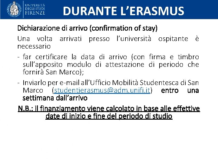 DURANTE L’ERASMUS Dichiarazione di arrivo (confirmation of stay) Una volta arrivati presso l’università ospitante