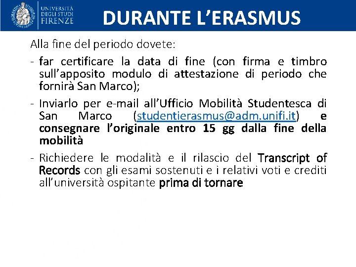 DURANTE L’ERASMUS Alla fine del periodo dovete: - far certificare la data di fine