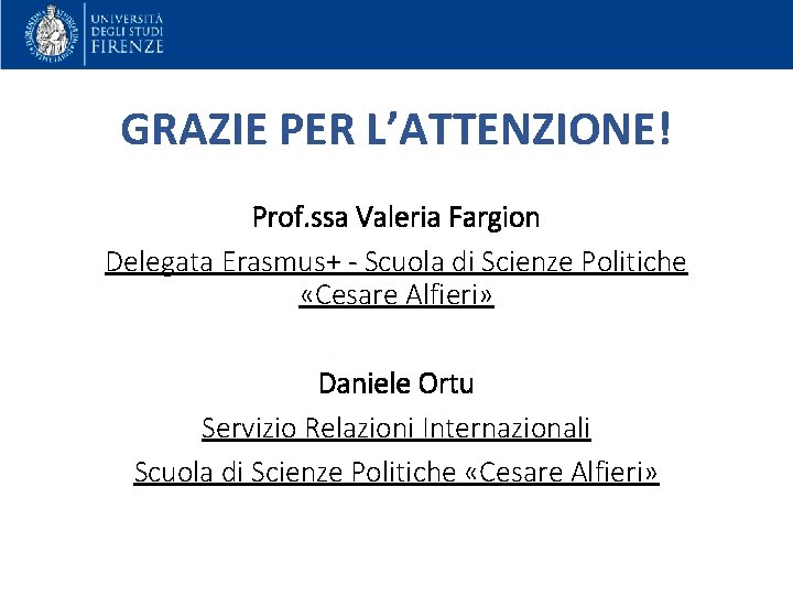GRAZIE PER L’ATTENZIONE! Prof. ssa Valeria Fargion Delegata Erasmus+ - Scuola di Scienze Politiche