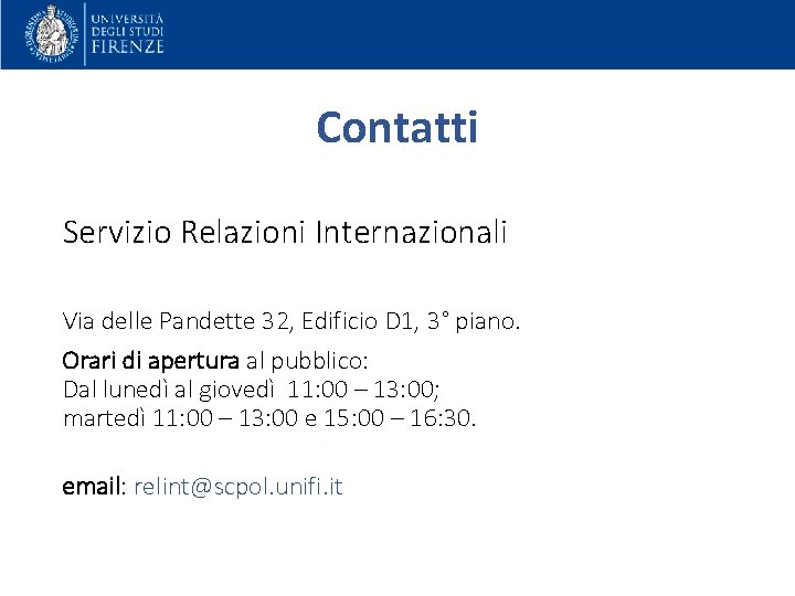 Contatti Servizio Relazioni Internazionali Via delle Pandette 32, Edificio D 1, 3° piano. Orari