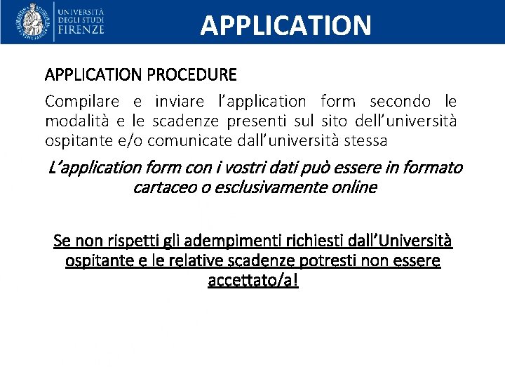 APPLICATION PROCEDURE Compilare e inviare l’application form secondo le modalità e le scadenze presenti