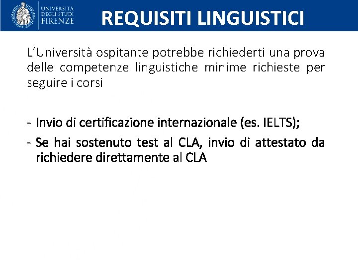 REQUISITI LINGUISTICI L’Università ospitante potrebbe richiederti una prova delle competenze linguistiche minime richieste per