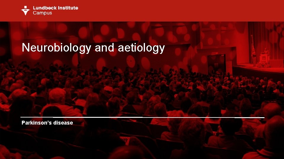 Neurobiology and aetiology Parkinson’s disease 1 
