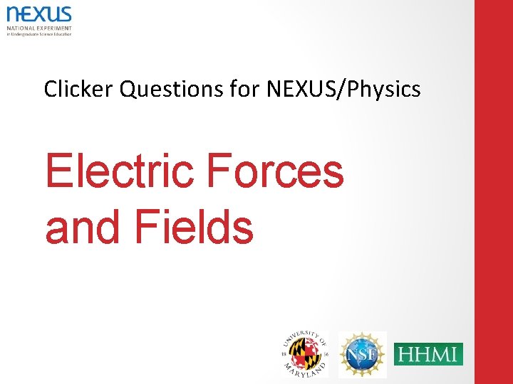 Clicker Questions for NEXUS/Physics Electric Forces and Fields 