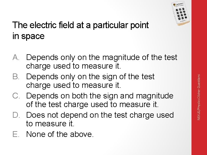 A. Depends only on the magnitude of the test charge used to measure it.