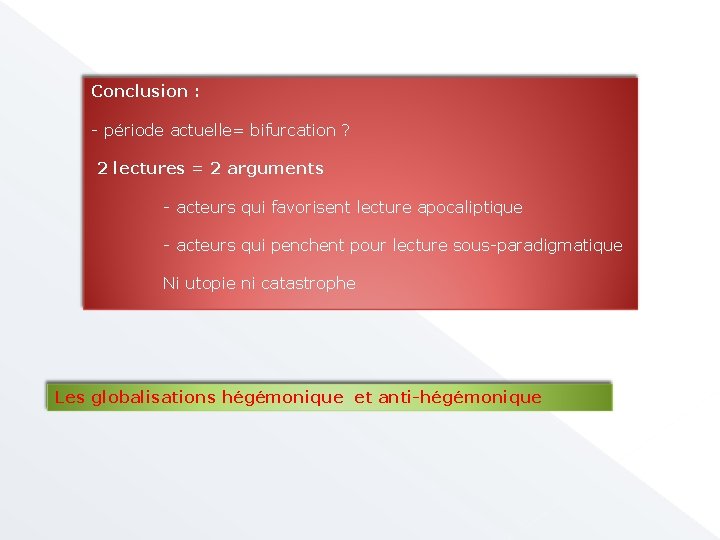 Conclusion : - période actuelle= bifurcation ? 2 lectures = 2 arguments - acteurs