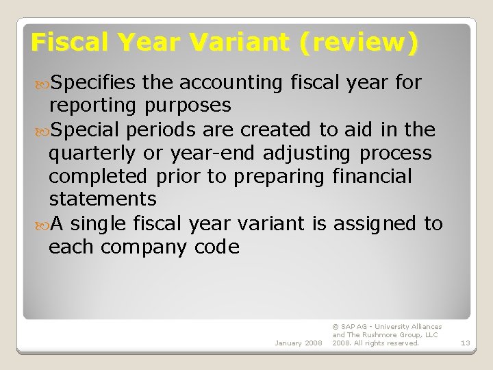 Fiscal Year Variant (review) Specifies the accounting fiscal year for reporting purposes Special periods