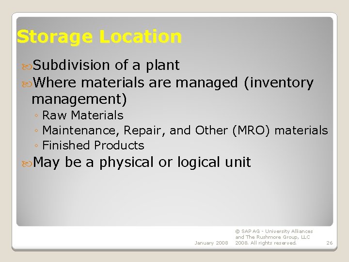 Storage Location Subdivision of a plant Where materials are managed (inventory management) ◦ Raw