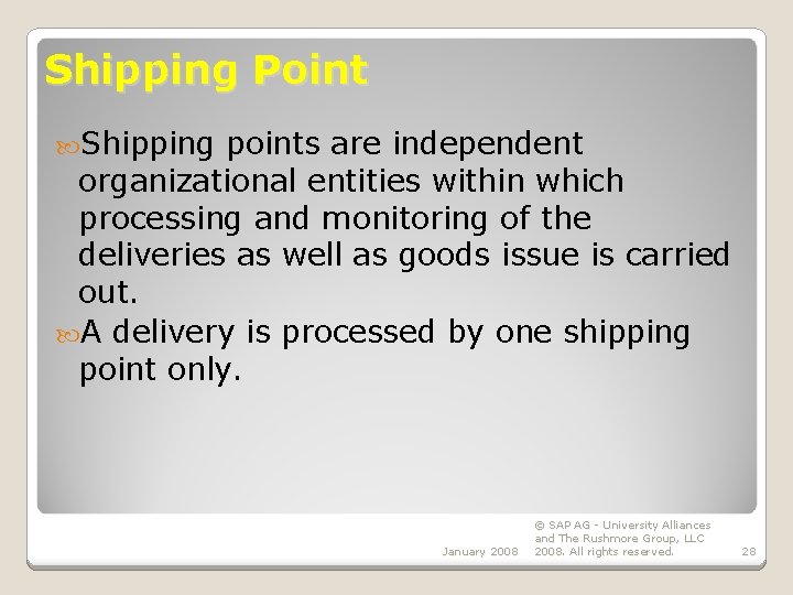 Shipping Point Shipping points are independent organizational entities within which processing and monitoring of