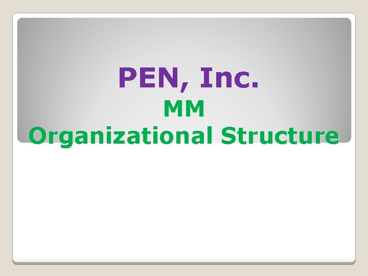 PEN, Inc. MM Organizational Structure 