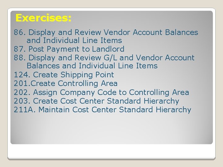 Exercises: 86. Display and Review Vendor Account Balances and Individual Line Items 87. Post