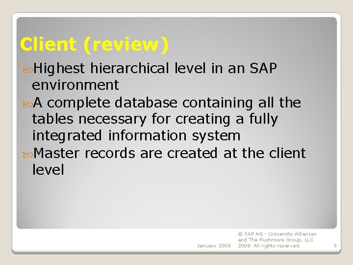 Client (review) Highest hierarchical level in an SAP environment A complete database containing all