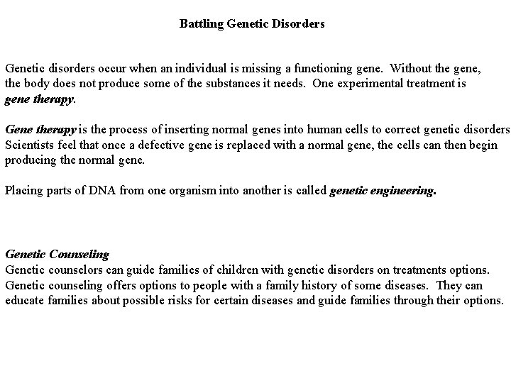 Battling Genetic Disorders Genetic disorders occur when an individual is missing a functioning gene. Battling Genetic Disorders Genetic disorders occur when an individual is missing a functioning gene.