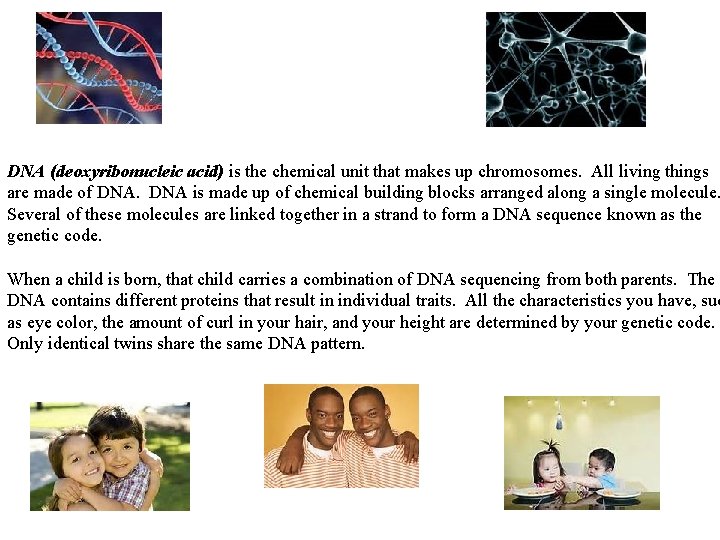 DNA (deoxyribonucleic acid) is the chemical unit that makes up chromosomes. All living things DNA (deoxyribonucleic acid) is the chemical unit that makes up chromosomes. All living things