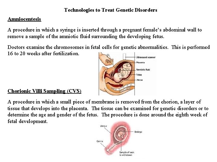 Technologies to Treat Genetic Disorders Amniocentesis A procedure in which a syringe is inserted