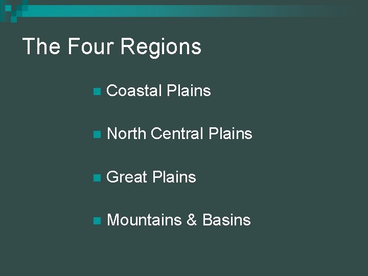 The Four Regions n Coastal Plains n North Central Plains n Great Plains n