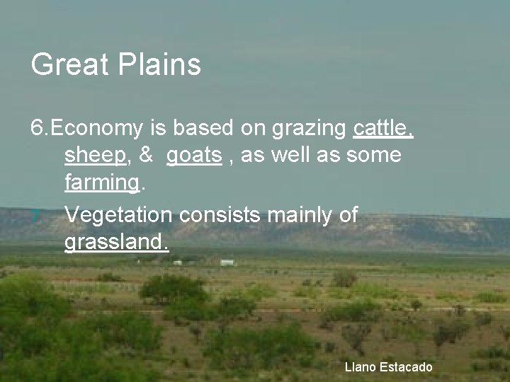 Great Plains 6. Economy is based on grazing cattle, sheep, & goats , as