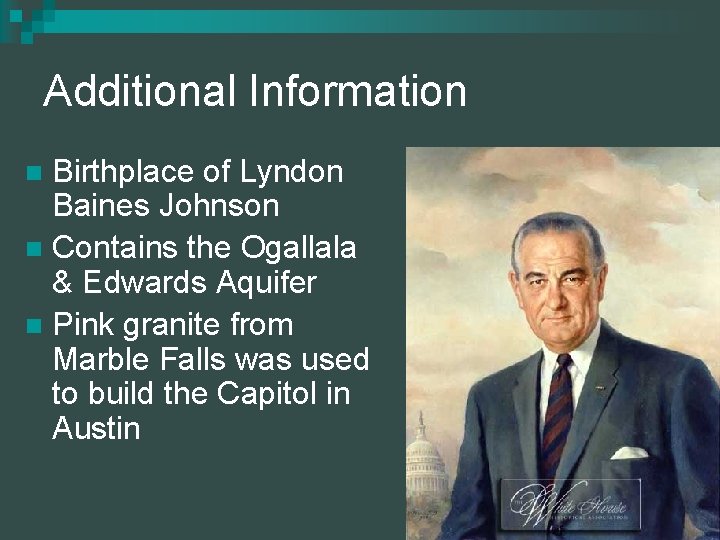 Additional Information Birthplace of Lyndon Baines Johnson n Contains the Ogallala & Edwards Aquifer
