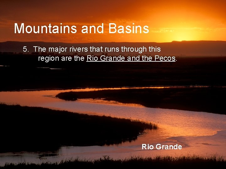 Mountains and Basins 5. The major rivers that runs through this region are the