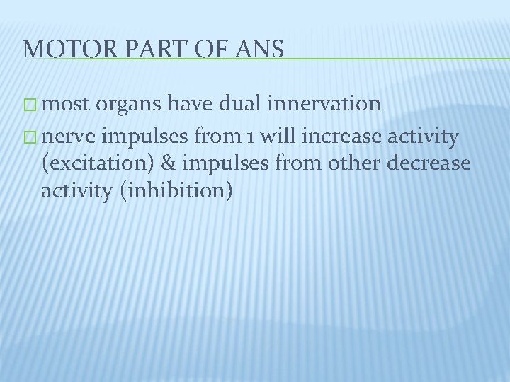 MOTOR PART OF ANS � most organs have dual innervation � nerve impulses from MOTOR PART OF ANS � most organs have dual innervation � nerve impulses from