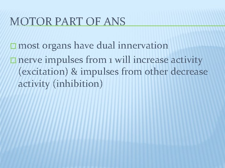 MOTOR PART OF ANS � most organs have dual innervation � nerve impulses from