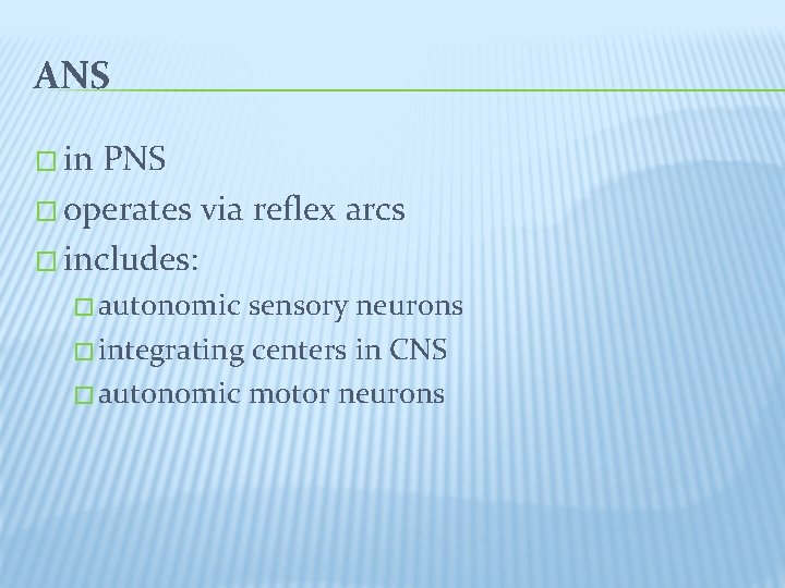ANS � in PNS � operates via reflex arcs � includes: � autonomic sensory ANS � in PNS � operates via reflex arcs � includes: � autonomic sensory