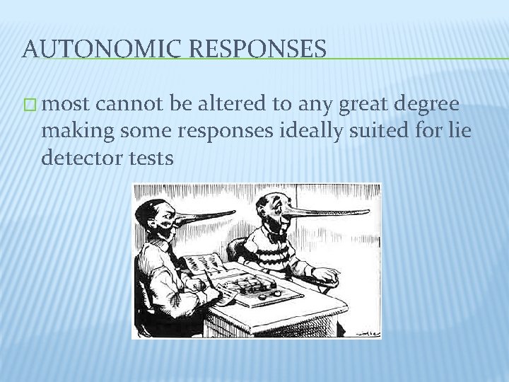 AUTONOMIC RESPONSES � most cannot be altered to any great degree making some responses