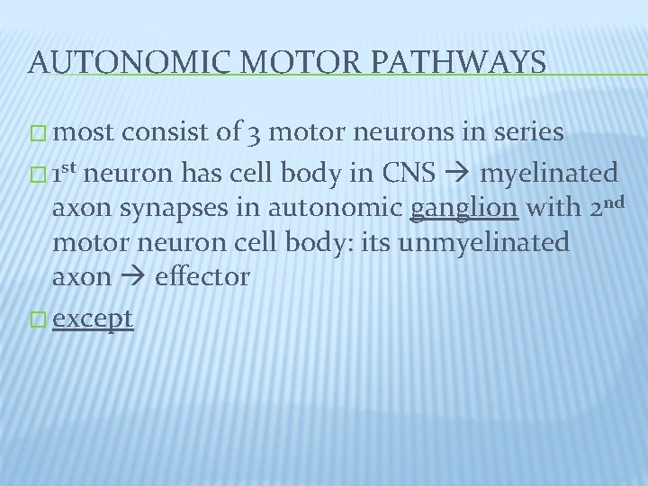 AUTONOMIC MOTOR PATHWAYS � most consist of 3 motor neurons in series � 1