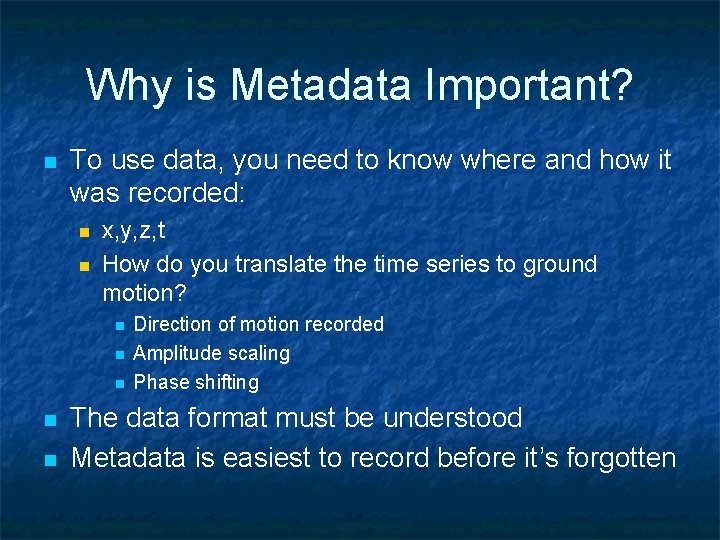 Why is Metadata Important? n To use data, you need to know where and