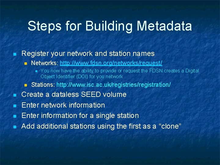 Steps for Building Metadata n Register your network and station names n Networks: http: