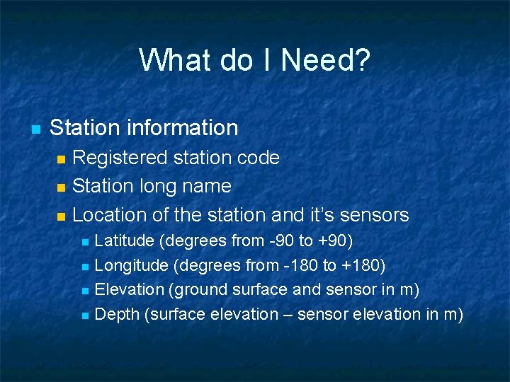 What do I Need? n Station information n Registered station code Station long name