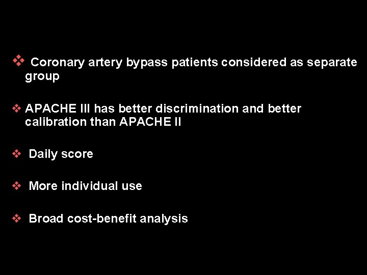 v Coronary artery bypass patients considered as separate group v APACHE III has better