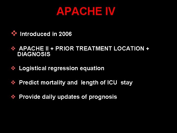 APACHE IV v Introduced in 2006 v APACHE II + PRIOR TREATMENT LOCATION +
