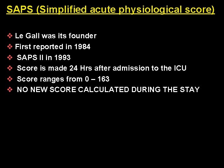 SAPS (Simplified acute physiological score) v Le Gall was its founder v First reported