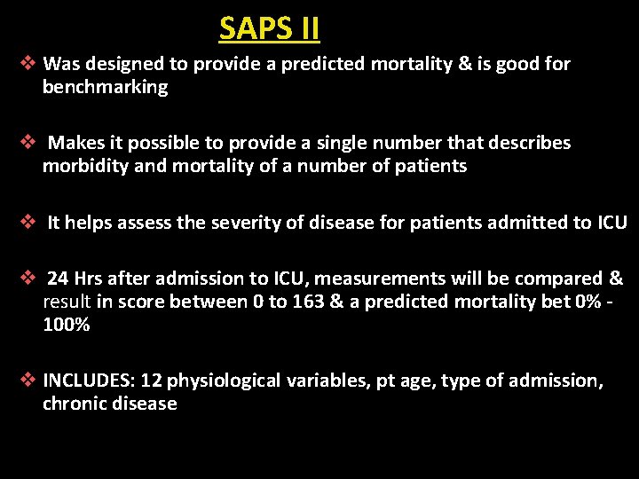 SAPS II v Was designed to provide a predicted mortality & is good for