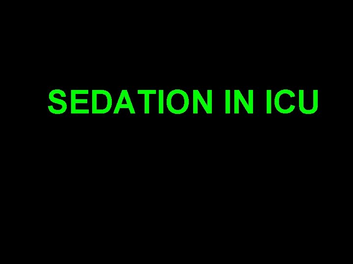 SEDATION IN ICU 