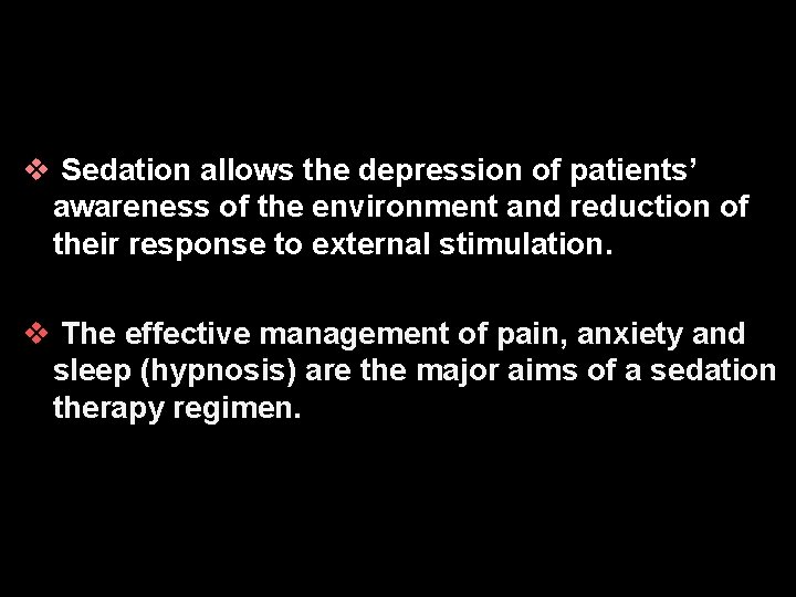 v Sedation allows the depression of patients’ awareness of the environment and reduction of