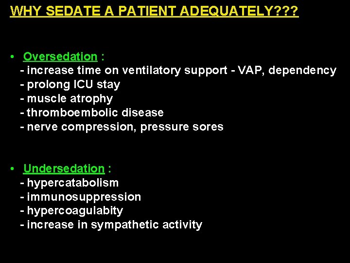 WHY SEDATE A PATIENT ADEQUATELY? ? ? • Oversedation : - increase time on