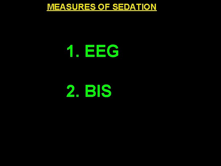 MEASURES OF SEDATION 1. EEG 2. BIS 