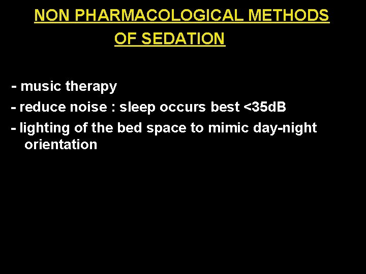 NON PHARMACOLOGICAL METHODS OF SEDATION - music therapy - reduce noise : sleep occurs